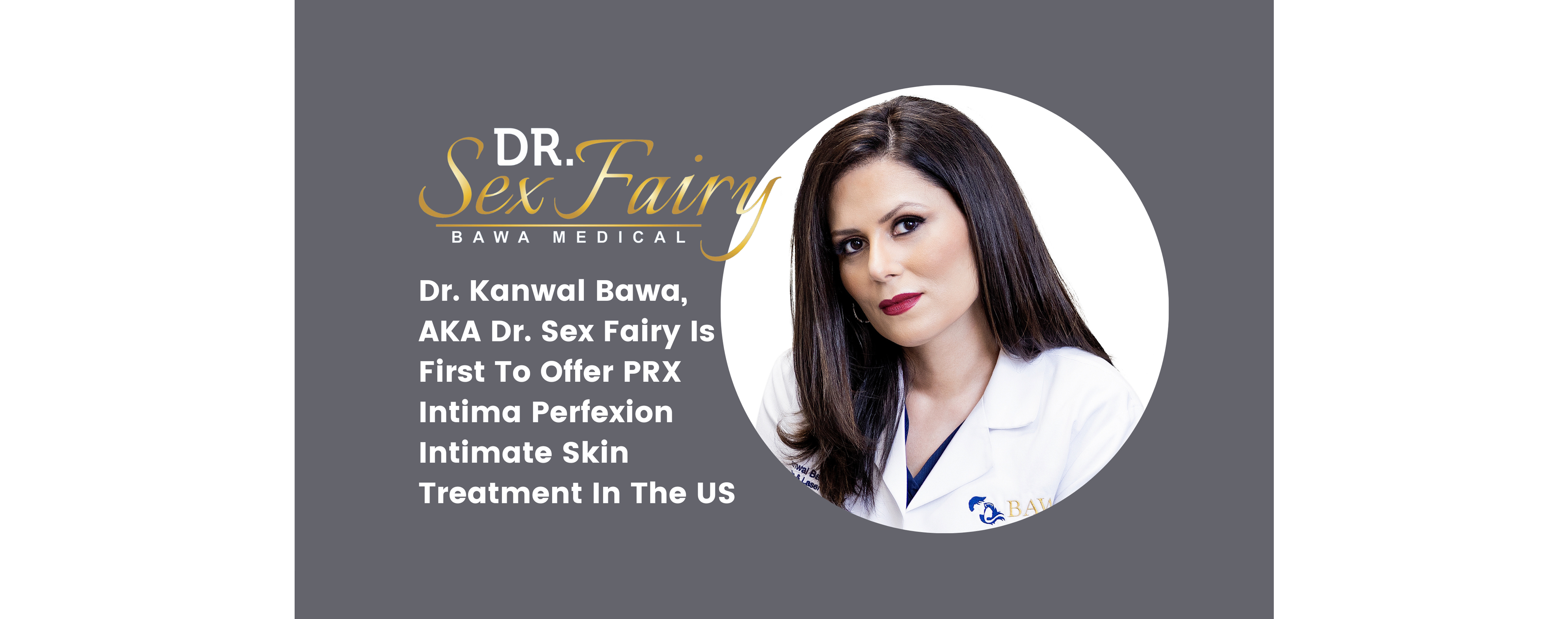 Press Release: Dr. Kanwal Bawa, AKA Dr. Sex Fairy Is First To Offer PRX Intima Perfexion Intimate Skin Treatment In The US