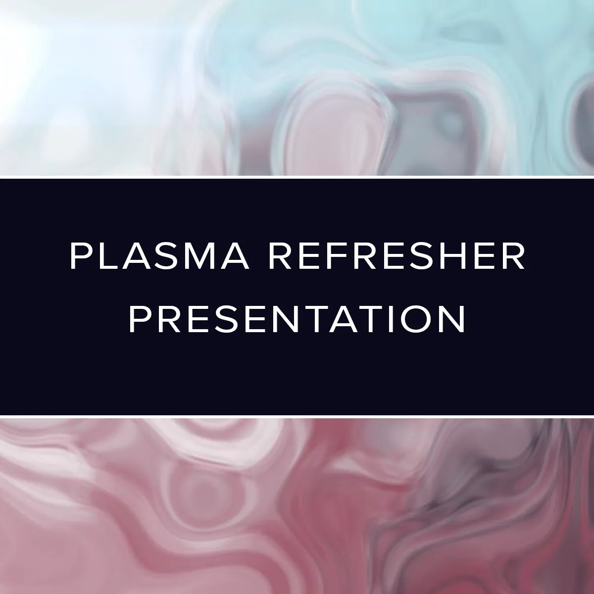 Plasma Training: Refresher Presentation